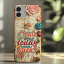 Create Something Today Even If It Sucks - Tough Phone Case