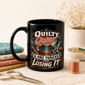 Quilty, Queer & One Thread From Losing It Black Ceramic Mug